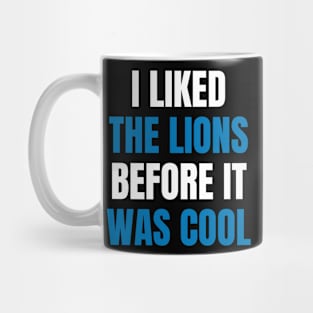 I Liked the Lions Before it was cool Mug